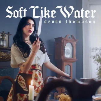 Soft Like Water by Devon Thompson