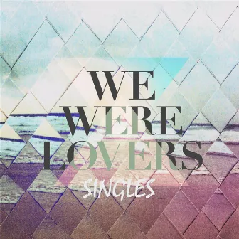 Singles EP by We Were Lovers