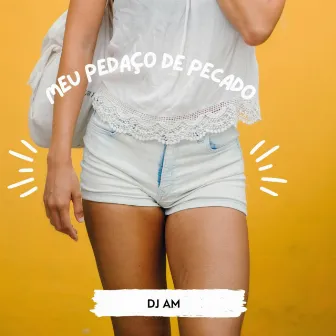 Meu pedaço de pecado by DJ AM