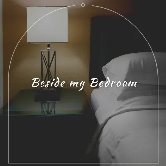 Beside my Bedroom by Zen