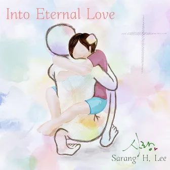 Into Eternal Love by Sarang H. Lee