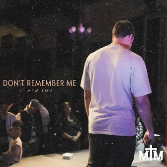 Don't Remember Me by MTM Lou