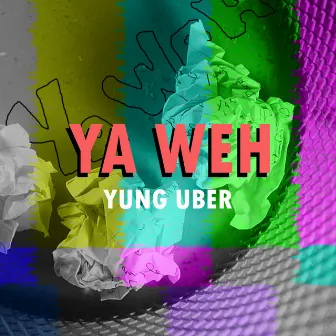 Ya Weh by Yung Uber