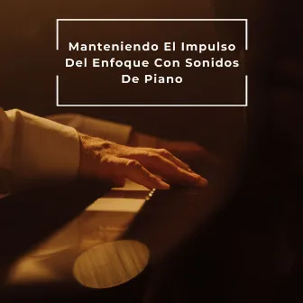 Manteniendo El Impulso Del Enfoque Con Sonidos De Piano by Enfoque de concentración