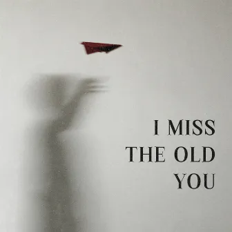 I Miss The Old You by Dez Busta