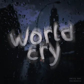 World Cry by Swizzy Max