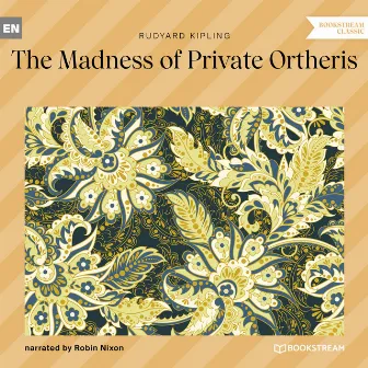 The Madness of Private Ortheris (Unabridged) by Robin Nixon