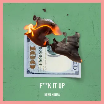 Fuck It Up by Nebu Kiniza