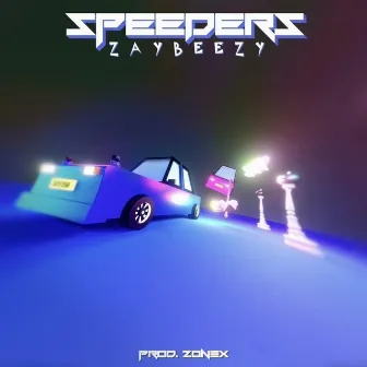 speeders ! by Zaybeezy