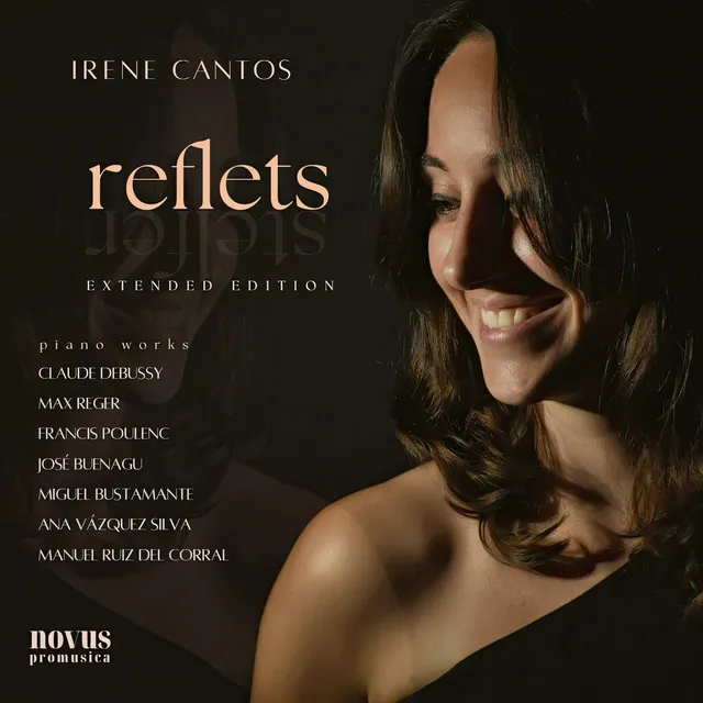 Reflets: Piano Works by Debussy, Reger, Poulenc, Buenagu, Vázquez Silva, Bustamante and Ruiz Del Corral - Extended Edition