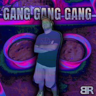 Gang Gang Gang by BR8DY