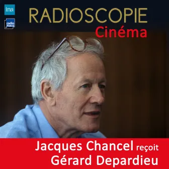 Radioscopie (Cinéma): Jacques Chancel reçoit Gérard Depardieu by Gerard Depardieu