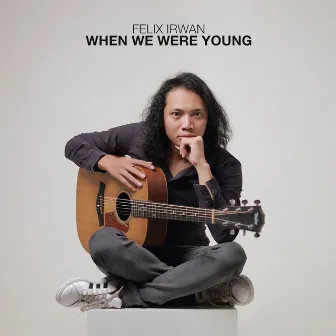 When We Were Young (Acoustic Version) by Felix Irwan