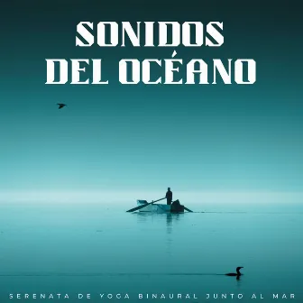 Sonidos Del Océano: Serenata De Yoga Binaural Junto Al Mar by Sonidos relajantes del océano