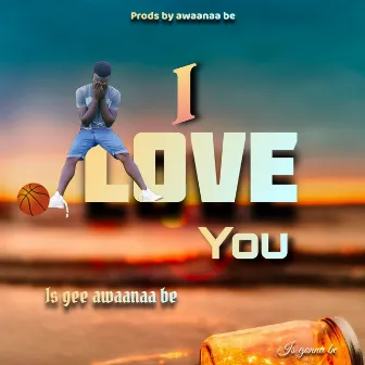 I Love You by Is Gee Awaanaa Be