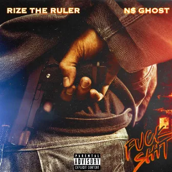 Fuck Shit by Rize The Ruler