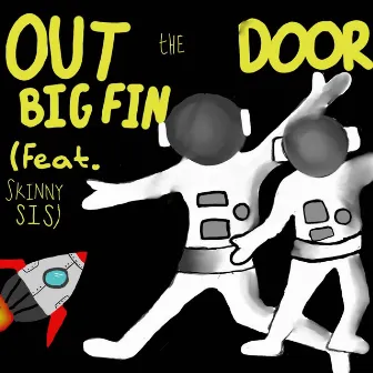 Out the Door by Big FIn