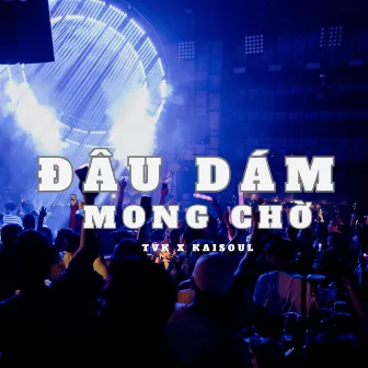 Đâu Dám Mong Chờ (Remix) by Kaisoul