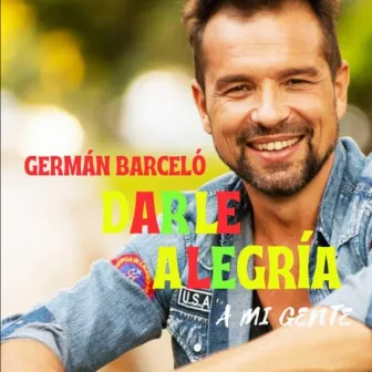 Darle Alegría a Mi Gente by Germán Barceló