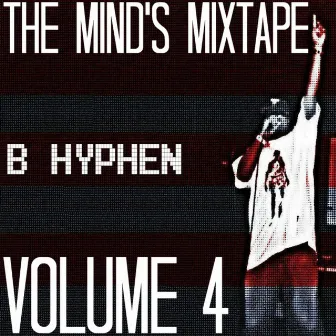 The Mind's Mixtape Volume 4 by B Hyphen