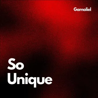 So Unique by Gamaliel