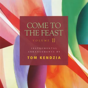 Come to the Feast - Vol II by Tom Kendzia