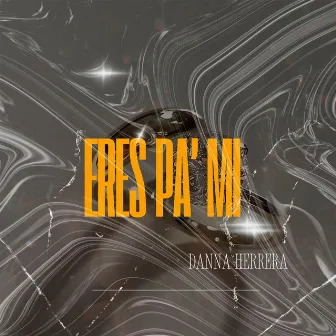 Eres Pa' Mi by Danna Herrera