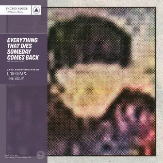 Everything That Dies Someday Comes Back by Uniform