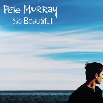 So Beautiful by Pete Murray