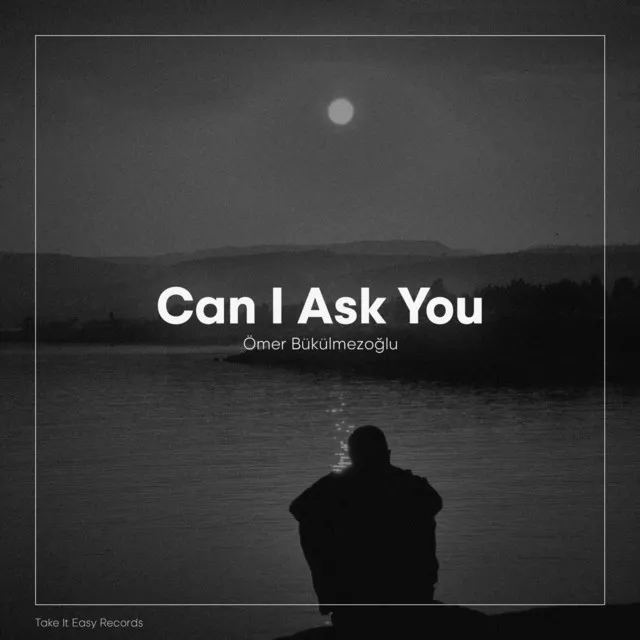 Can I Ask You