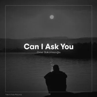 Can I Ask You by Ömer Bükülmezoğlu