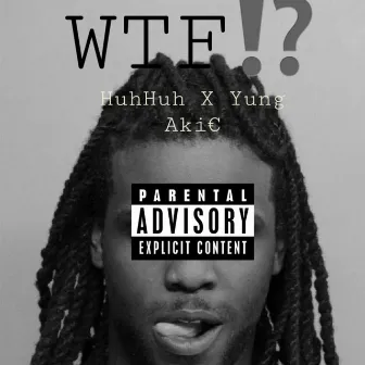 WTF!? by Yung Aki€