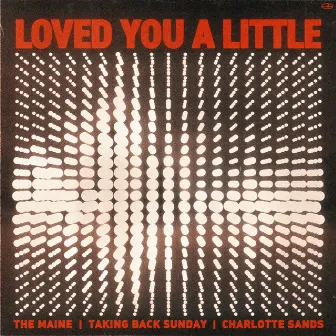 Loved You A Little (with Taking Back Sunday and Charlotte Sands) by Taking Back Sunday