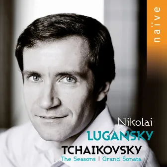 Tchaikovsky: Grand Sonata & The Seasons by Nikolai Lugansky