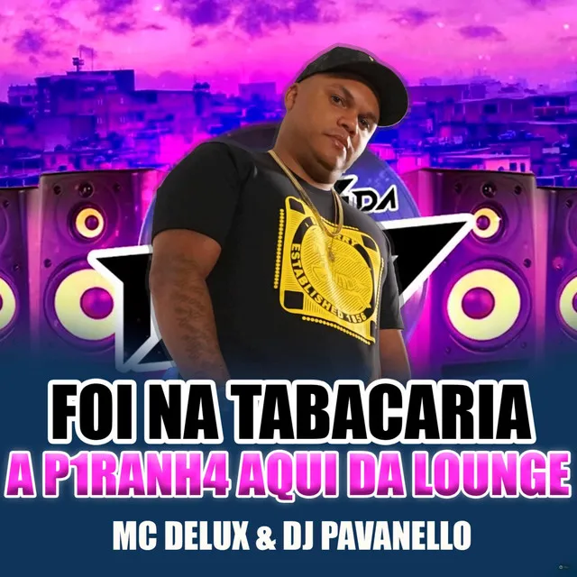 Foi na Tabacaria a P1ranh4 Aqui da Lounge