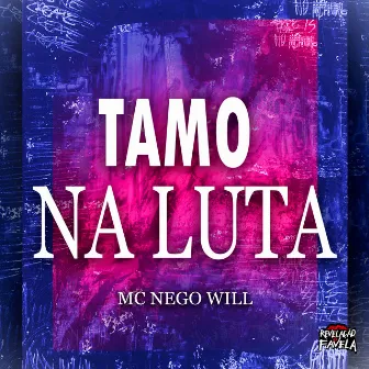 Tamo na Luta by MC Nego Will