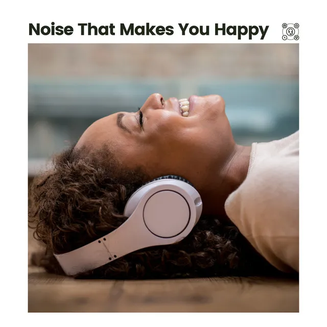 Noise That Makes You Happy