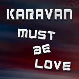 Must Be Love by Karavan