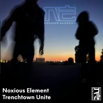 Trenchtown Unite by Noxious Element