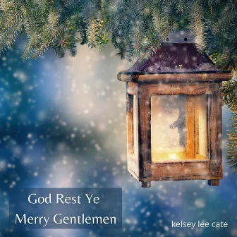 God Rest Ye Merry Gentlemen by Kelsey Lee Cate