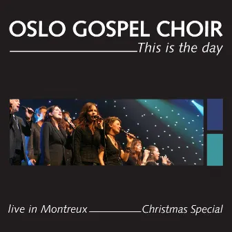 This is the day - Live in Montreux - Christmas Special by Oslo Gospel Choir