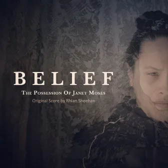 Belief: The Possession of Janet Moses (Original Score) by Rhian Sheehan