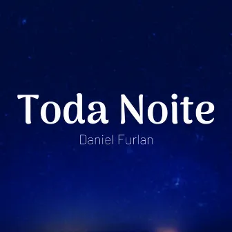 Toda Noite by Daniel Furlan