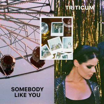 Somebody Like You by TRITICUM