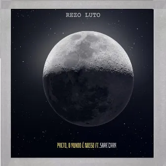 Preto, o Mundo É Nosso by REZO LUTO