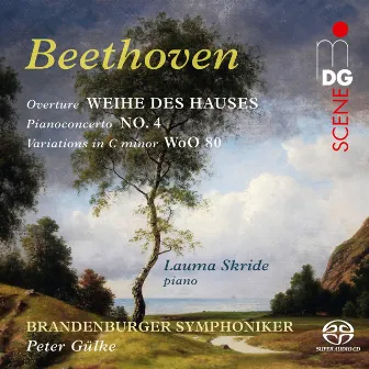 Beethoven: Weihe des Hauses, Overture - Pianoconcerto No. 4 - Variations in C Minor, WoO 80 by Lauma Skride