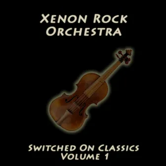 Switched On Classics, Vol. 1 by Xenon Rock Orchestra