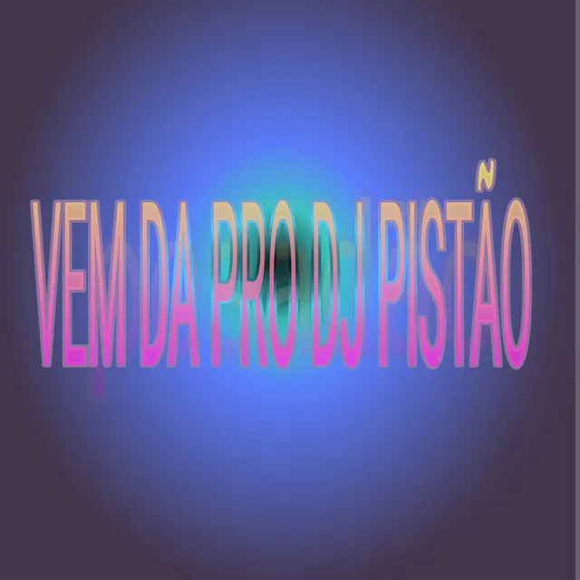 Vem da pro Dj Pistão