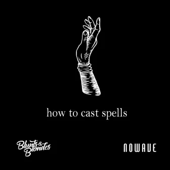 How to Cast Spells by Blunts & Blondes