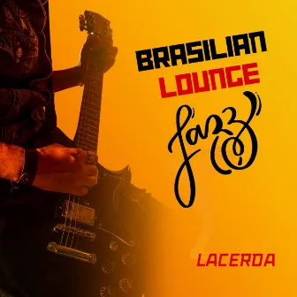 Brasilian Lounge Jazz by Lacerda